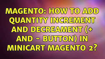 Magento: How to add quantity increment and decreament (+ and - button) in minicart magento 2?