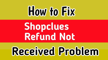 Fix ShopClues refund not received Problem | How to get Refund in Shopclue | ShopClues refund problem
