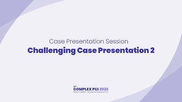 [COMPLEX PCI 2022] Challenging Case Presentation 2