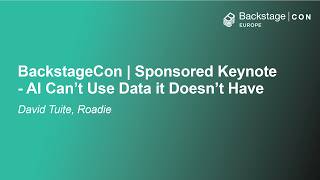 BackstageCon | Sponsored Keynote - AI Can't Use Data it Doesn't Have - David Tuite, Roadie