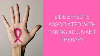 Side Effects Associated with Taking Adjuvant Therapy