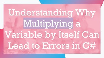Understanding Why Multiplying a Variable by Itself Can Lead to Errors in C#