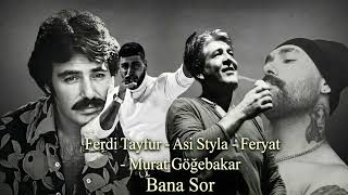 Bana Sor - Ferdi Tayfur - Asi Styla - Feryat - Murat Gögebakan
