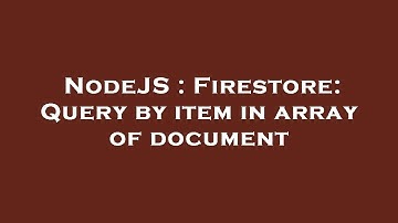 NodeJS : Firestore: Query by item in array of document