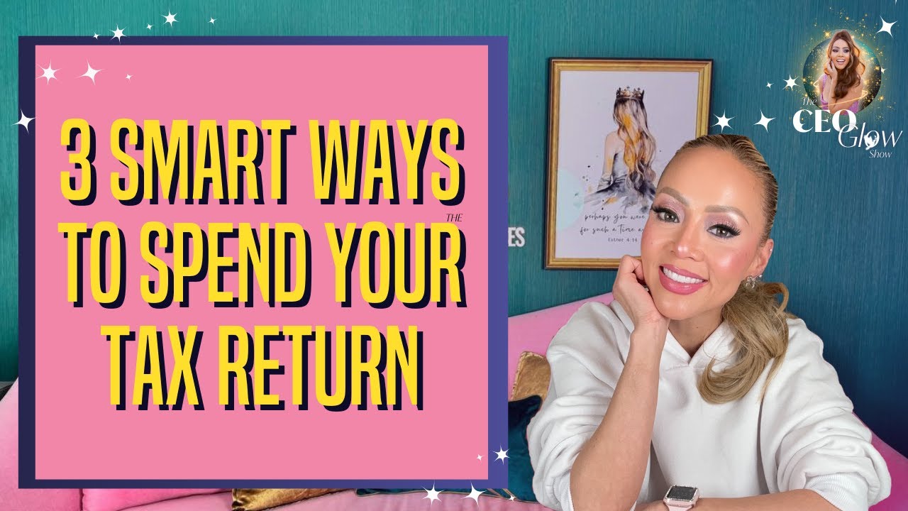 EP28: 3 SMART WAYS TO SPEND YOUR TAX RETURN | CEO GLOW SHOW - YouTube