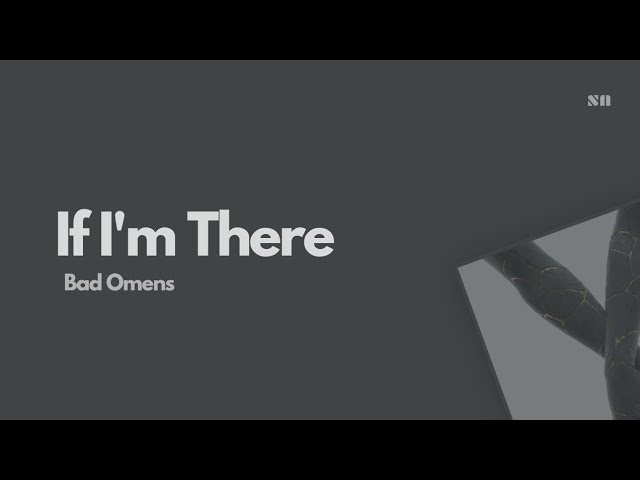 If I'm There - Bad Omens (Lyrics Video) class=