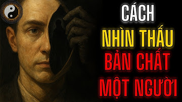 THẤU TỎ BẢN CHẤT CỦA MỘT NGƯỜI || TUYỆT MẬT NHÂN TÍNH || KỲ THƯ CỔ NHÂN