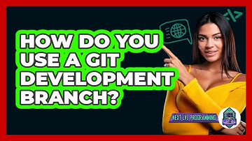 How Do You Use A Git Development Branch? - Next LVL Programming