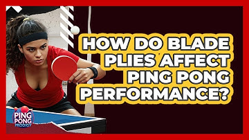 How Do Blade Plies Affect Ping Pong Performance? - Ping Pong Prodigy