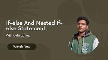 8. If-else And Nested if-else Statement + Debugging.