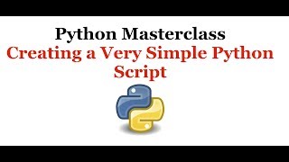 Python Programming Masterclass 2 - Creating a Very Simple Python Script - Beginner to Expert