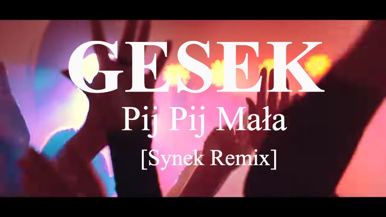 Gesek - Pij Pij Mała (Synek Remix) playboys gdy ciebie widzę ulub