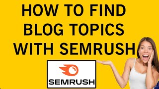 How to Find Blog Topics with SEMrush