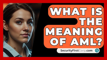 What Is The Meaning Of AML? - SecurityFirstCorp.com