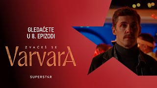 Serija ZVAĆEŠ SE VARVARA - Gledaćete u 8. epizodi