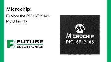 Microchip Technology: Explore the PIC16F13145 MCU Family