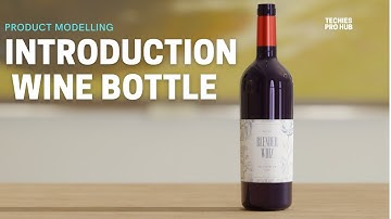 INTRODUCTION -  WINE BOTTLE | PRODUCT MODELLING