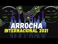 ARROCHA INTERNACIONAL 2021 SÓ AS MELHORES - ARROCHA INTERNACIONAL