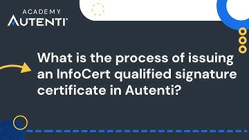 What is the process of issuing an InfoCert qualified signature certificate in Autenti? | #11 Academy