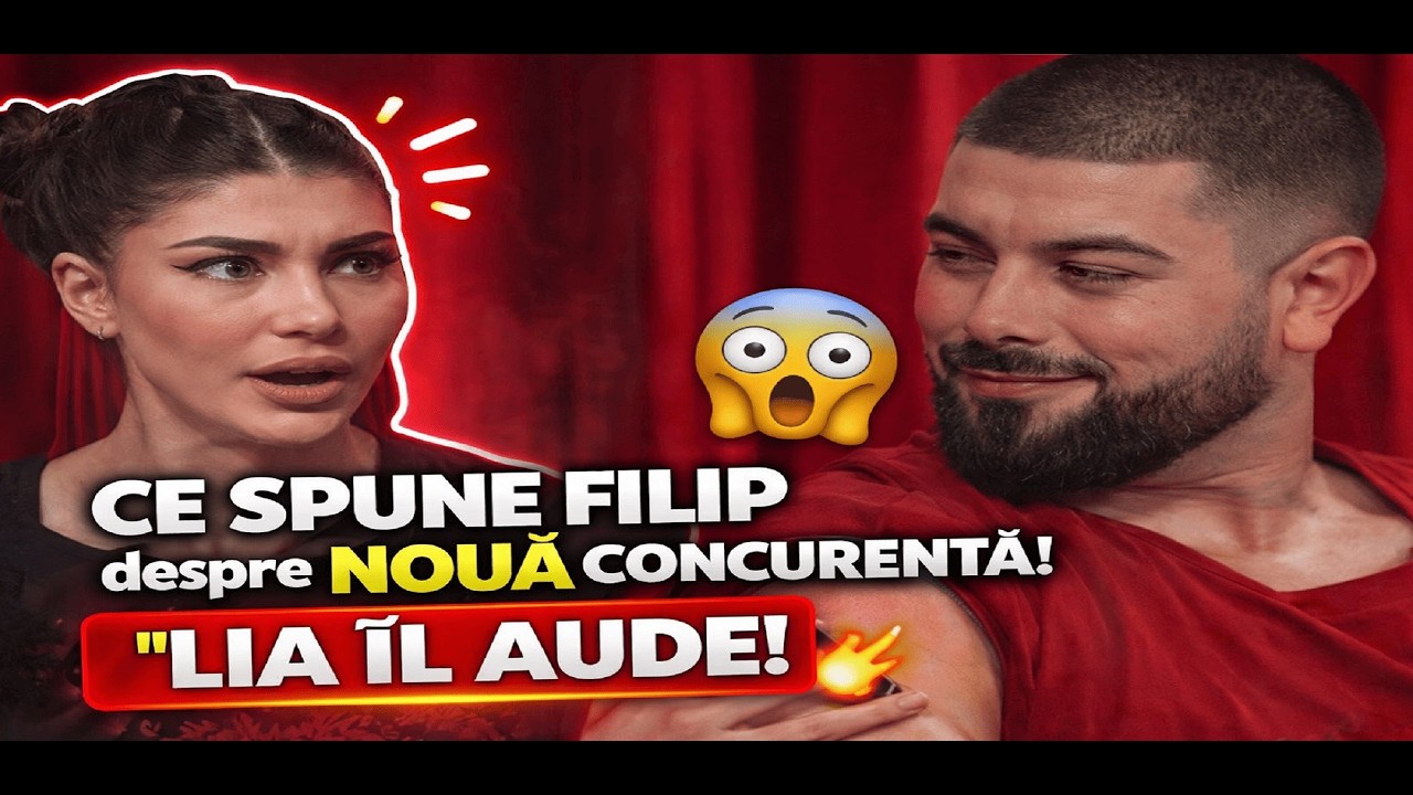 CE SPUNE FILIP despre NOUĂ CONCURENTĂ! LIA ÎL AUDE