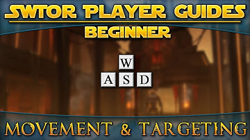 Star Wars: The Old Republic - Player Guides (Beginner) - Movement & Targeting