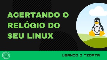 Configurando a hora no Linux - TZData