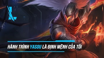 Hành trình Yasuo là định mệnh của tôi