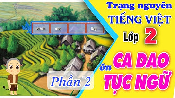trạng nguyên tiếng việt lớp 2- ôn luyện CA DAO, TỤC NGỮ, THÀNH NGỮ (phần 2) dễ hiểu dễ nhớ nhất
