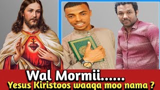 wal mormii jabaa yesus waaqa moo nama? hamzaa takluu fi demma E birrii