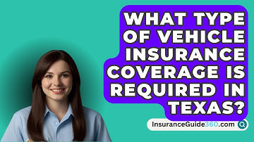 What Type Of Vehicle Insurance Coverage Is Required In Texas? -  InsuranceGuide360.com