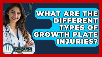 What Are The Different Types Of Growth Plate Injuries? - Orthopedic Support Network