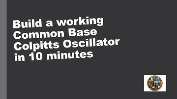 Build a Common Base Colpitts Oscillator in 10 minutes