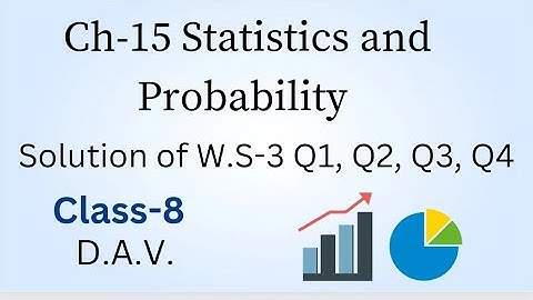 CH-15 Statistics and Probability| Solution of Worksheet-3 | Q1, Q2, Q3, Q4 | D.A.V. | Class-8