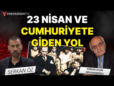 23 Nisan ve Cumhuriyete giden yol | Serkan Öz - Osman Selim Kocahanoğlu