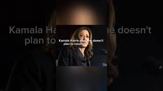 Kamala Harris says she doesn't plan to return to  broken  system of US politics | Kamala Harris
