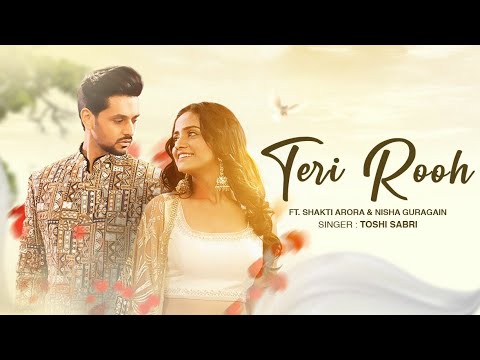 Latest Hindi Song | Teri Rooh (Official Video) | Toshi Sabri | Shakti Arora | Nisha Guragain