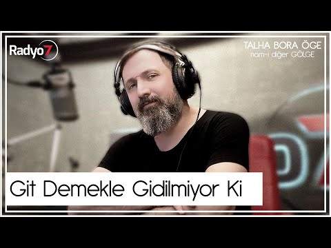 Git Demekle Gidilmiyor ki - TALHA BORA ÖGE