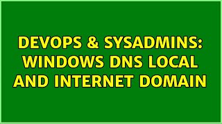 DevOps & SysAdmins: Windows DNS Local and Internet domain