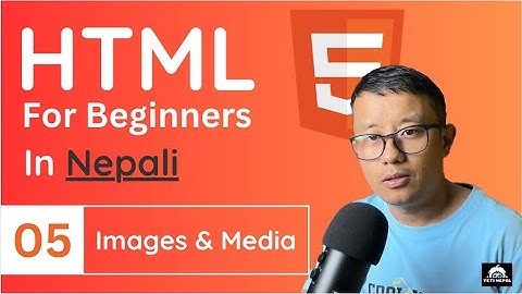 HTML Tutorial in Nepali #5 - Images and Media