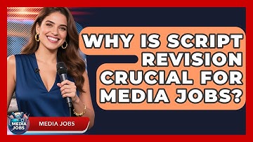 Why Is Script Revision Crucial For Media Jobs? - Media Jobs