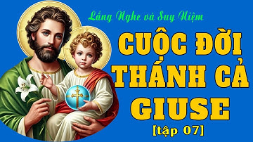 Cuộc Đời Thánh Cả Giuse [tập 7] - Bạn Trăm Năm Đức Trinh Nữ Maria - Cha Nuôi Của Chúa Giêsu