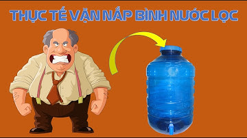 Review thực tế | Vặn nắp bình nước lọc 20 lít bằng tay | Làm theo hướng dẫn trên Youtube