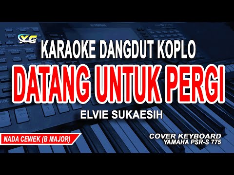 DATANG UNTUK PERGI KARAOKE NADA WANITA (ELVIE SUKAESIH) DANGDUT KOPLO VERSION