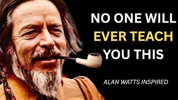 NO ONE WILL EVER TEACH YOU THIS! | ALAN WATTS