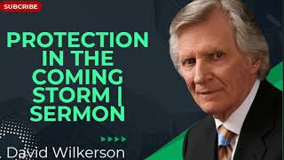 Protection in the Coming Storm | Sermon - David Wilkerson