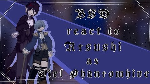 BSD react to Atsushi as Ciel Phantomhive || original idea || my AU || WIP || gl2