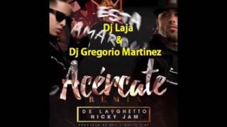 De La Ghetto Ft Nicky Jam -  Acercate Remix (Dj Laja & Dj Gregorio Martinez)