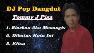 DJ Pop Dangdut Tommy J Pisa || Musik Dangdut Remix Terbaru .