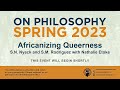 &quot;Africanizing Queerness&quot;: S.N. Nyeck and S.M. Rodriguez in conversation with Nathalie Etoke