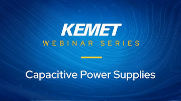 KEMET Webinar | Capacitive Power Supplies